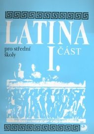 Latina pro SŠ 1. část - Vlasta Seinerová - Učebnice latiny Latina pro SŠ - I.část