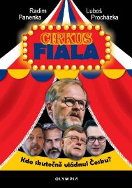 Cirkus Fiala - Kdo skutečně vládnul Česku?