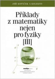 Příklady z matematiky nejen pro fyziky III