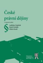 České právní dějiny - Ladislav Vojáček,Karel Schelle,Vilém Knoll - Právnické slovníky České právní dějiny