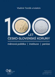 100 let česko-slovenské koruny/měnová politika/instituce/peníze