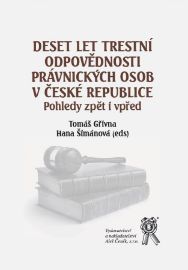 Deset let trestní odpovědnosti právnických osov v ČR - Pohledy zpět i vpřed