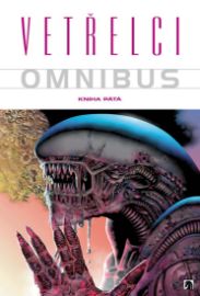 Vetřelci - Omnibus - Kniha pátá - Dan Jolley,Ron Marz,Mark Schultz,Randy Stradley,John Byrne,Mark Verheiden,James Vance,James William Woodring,Justin Green,Thierry Gagnon,Richard "Frog" Forgues - Komiks Vetřelci - Omnibus - Kniha pátá