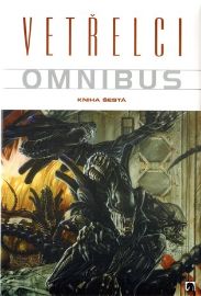 Vetřelci - Omnibus - Kniha šestá - Mark Schultz,David Wenzel,Charles Dixon,David Lloyd,Nancy A. Collins,Ian Edginton,Mike W. Barr,Mary Bierbaum,Tom Bierbaum,Beau Smith,Darko Macan,Jay Stephens,Phil Amara,Chet Williamson,John Arcudi,Mark Verheiden - Komiks Vetřelci - Omnibus - Kniha šestá