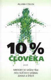 10% člověka - Mikroby ve vašem těle jsou klíčem k vašemu zdraví a štěstí