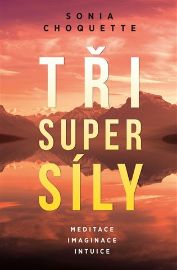 Tři super síly - Meditace, představivost a intuice