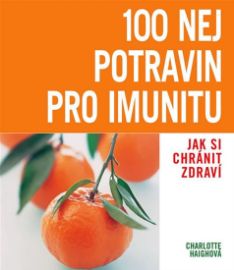 100 nej potravin pro imunitu - Jak si chránit zdraví