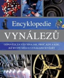 Encyklopedie vynálezů - Odpovědi na všechna jak, proč, kdy a kde, jež byste měli o vynález