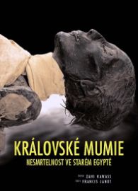Královské mumie - Nesmrtelnost ve starém Egyptě - Francis Janot,Zahi Hawass - Literatura faktu Královské mumie - Nesmrtelnost ve starém Egyptě