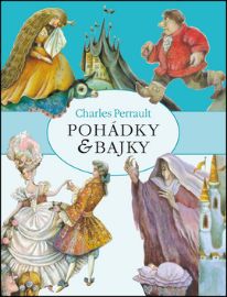 Pohádky a bajky - Charles Perrault - Pohádky Charlese Perraulta Pohádky a bajky