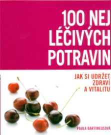 100 nej léčivých potravin - Jak si udržet zdraví a vitalitu