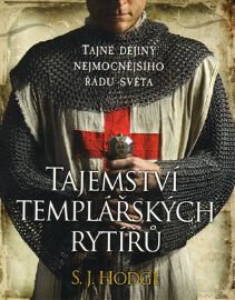 Tajemství templářských rytířů - Tajné dějiny nejmocnějšího řádu světa