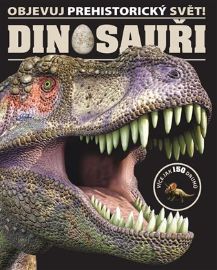 Dinosauři - Objevuj prehistorický svět! - kolektiv autorů - Dinosauři Dinosauři