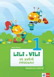 Lili a Vili 1 – Ve světě prvouky - učebnice pro 1. ročník ZŠ - Pavla Žižková - Prvouka a přírodověda pro 1. třídu Lili a Vili 1 – Ve světě prvouky - učebnice pro 1. ročník ZŠ