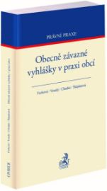 Obecně závazné vyhlášky v praxi obcí - Miroslav Veselý,Petra Furková,Barbora Štěpánová,Pavel Chodúr - Právo Obecně závazné vyhlášky v praxi obcí