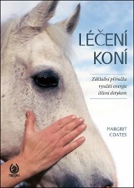 Léčení koní - Základní příručka využití energie léčení dotykem - Margrit Coates - Koně Léčení koní - Základní příručka využití energie léčení dotykem