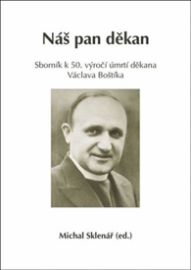 Náš pan děkan - Sborník k 50. výročí úmrtí děkana Václava Boštíka