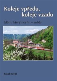 Koleje vpředu, koleje vzadu (dům, který nosím v sobě)