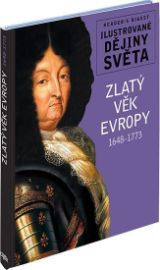 Zlatý věk Evropy 1648-1773 - Ilustrované dějiny světa 