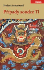 Případy soudce Ti - Záhada zlatého draka - Frédéric Lenormand - Dobrodružné romány Případy soudce Ti - Záhada zlatého draka