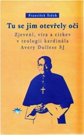 Tu se jim otevřely oči - Zjevení, víra a církev v teologii kardinála Avery Dullese SJ