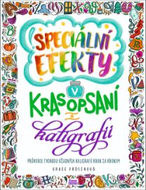 Speciální efekty v krasopsaní a kaligrafii - Průvodce tvorbou úžasných kaligrafií krok za