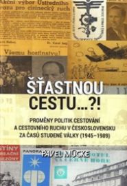 Šťastnou cestu..?! - Proměny politik cestování a cestovního ruchu v Československu za časů