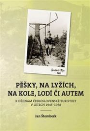 Pěšky, na lyžích, na kole, lodí či autem - K dějinám československé turistiky v letech 194