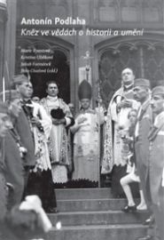 Antonín Podlaha - Kněz ve vědách o historii a umění