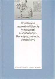 Konstrukce maskulinní identity v minulosti a současnosti - Metody, koncepty, perspektivy