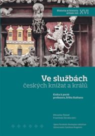 Ve službách českých knížat a králů - Kniha k poctě profesora Jiřího Kuthana