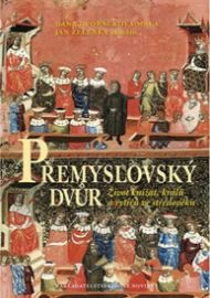 Přemyslovský dvůr - Život knížat, králů a rytířů ve středověku