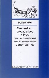 Mezi realitou, propagandou a mýty - Československá exilová média v západní Evropě v letech