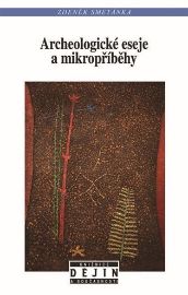 Archeologické eseje a mikropříběhy - Zdeněk Smetánka - Beletrie Archeologické eseje a mikropříběhy