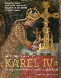 Karel IV. Císař a český král - vizionář a zakladatel