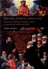 Kde jest, ó smrti, osten tvůj? - Renesanční epitafy v kultuře umírání a vzpomínání raného 