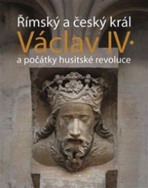 Římský a český král Václav IV. a a počátky husitské revoluce