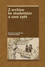 Z archivu ke studentům a zase zpět - Věnováno Ivaně Ebelové k životnímu jubileu - Jan Kahuda,Zdeněk Hojda,Zdeňka Kokošková - Literatura faktu Z archivu ke studentům a zase zpět