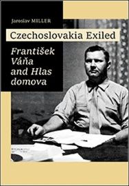 Czechoslovakia Exiled - František Váňa and Hlas domova - Jaroslav Miller - Česká historie v angličtině Czechoslovakia Exiled