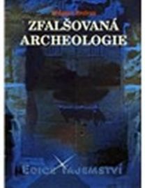 ZFALŠOVANÁ ARCHEOLOGIE /EDICE TAJEMSTVÍ/