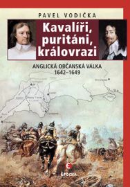 Kavalíři, puritáni, královrazi - Anglická občanská válka 1642–1649