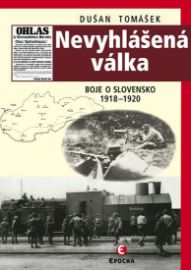Nevyhlášená válka - Boje o Slovensko 1918-1920