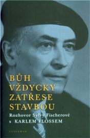 Bůh vždycky zatřese stavbou - Rozhovor Sylvy Fischerové s Karlem Flossem 