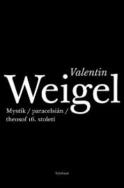 Valentin Weigel - Mystik / paracelsián / theosof 16. století 