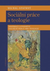 Sociální práce a teologie - Inspirace a podněty sociální práce pro teologii 