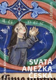Svatá Anežka Česká - Život a legenda 