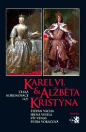 Karel VI. a Alžběta Kristýna - Vít Vlnas,Irena Veselá,Štěpán Vácha,Petra Vokáčová - Literatura faktu Karel VI. a Alžběta Kristýna