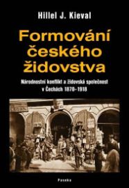 Formování českého židovstva - Národnostní konflikt a židovská společnost v Čechách 1870–19
