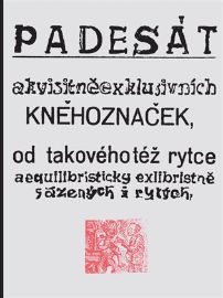 Padesát akvisitněexklusivních kněhoznaček od takovéhotéž rytce aequilibris