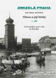 Zmizelá Praha-Vltava a její břehy 1.díl